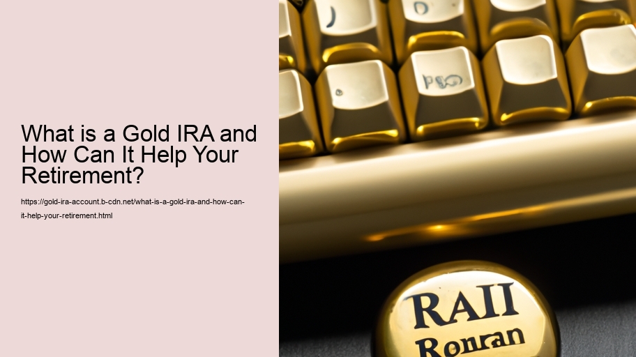What is a Gold IRA and How Can It Help Your Retirement?